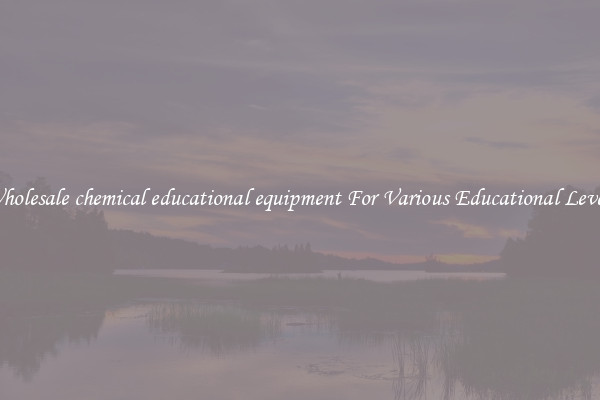 Wholesale chemical educational equipment For Various Educational Levels