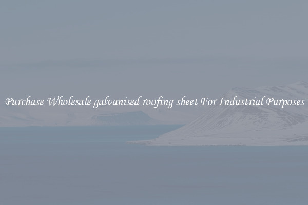 Purchase Wholesale galvanised roofing sheet For Industrial Purposes