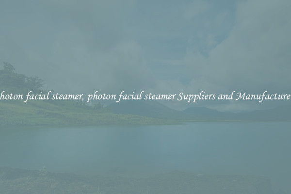 photon facial steamer, photon facial steamer Suppliers and Manufacturers