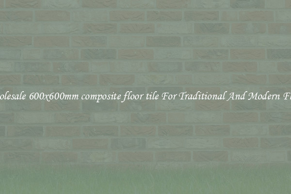 Wholesale 600x600mm composite floor tile For Traditional And Modern Floors