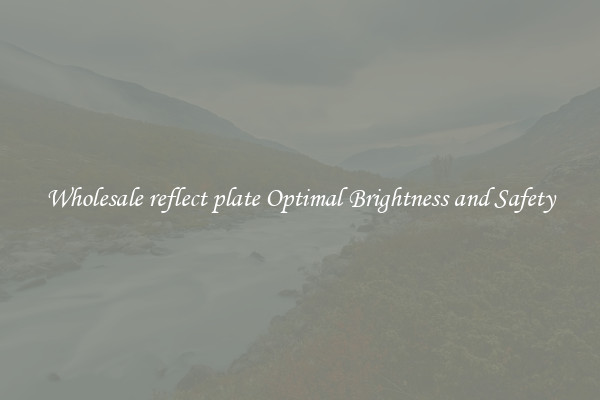 Wholesale reflect plate Optimal Brightness and Safety