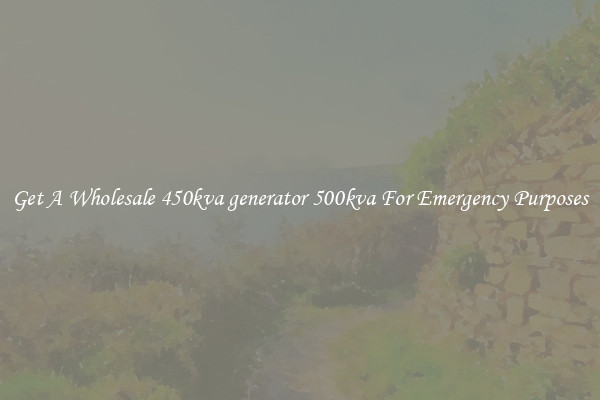 Get A Wholesale 450kva generator 500kva For Emergency Purposes