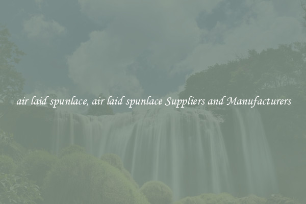 air laid spunlace, air laid spunlace Suppliers and Manufacturers