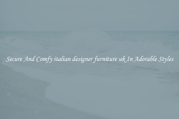 Secure And Comfy italian designer furniture uk In Adorable Styles