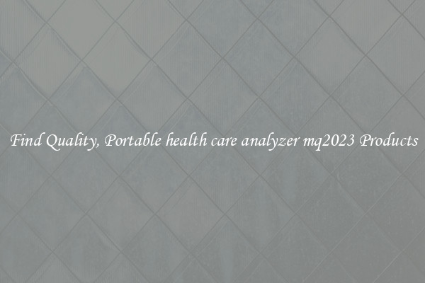 Find Quality, Portable health care analyzer mq2023 Products