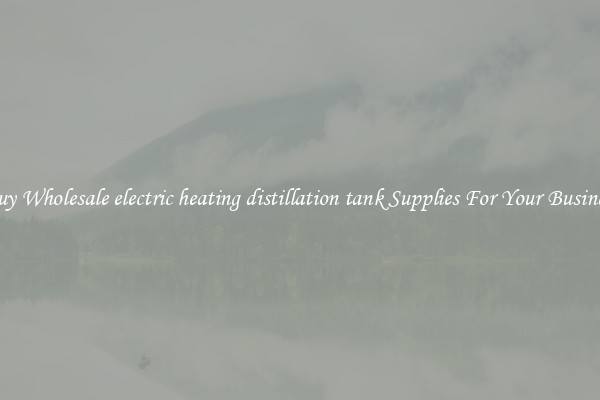 Buy Wholesale electric heating distillation tank Supplies For Your Business