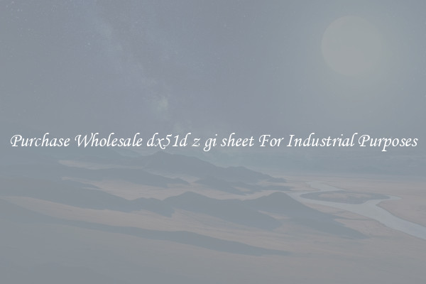 Purchase Wholesale dx51d z gi sheet For Industrial Purposes