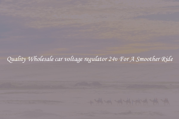 Quality Wholesale car voltage regulator 24v For A Smoother Ride