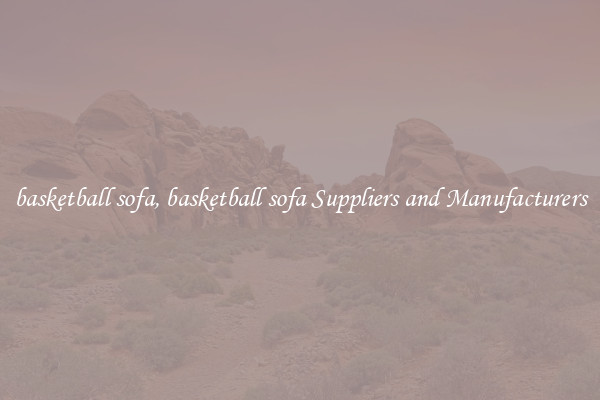 basketball sofa, basketball sofa Suppliers and Manufacturers