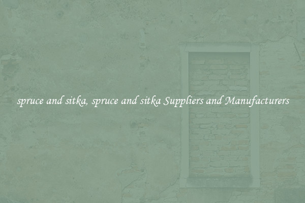 spruce and sitka, spruce and sitka Suppliers and Manufacturers