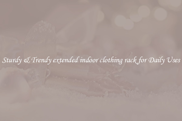 Sturdy & Trendy extended indoor clothing rack for Daily Uses
