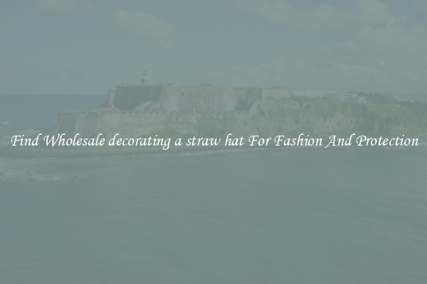 Find Wholesale decorating a straw hat For Fashion And Protection