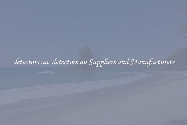 detectors au, detectors au Suppliers and Manufacturers