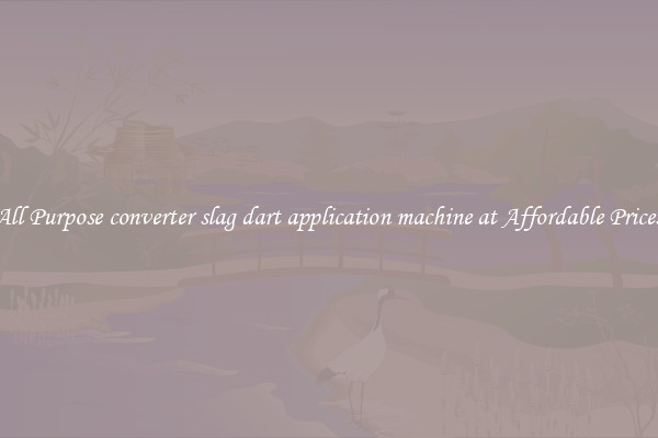 All Purpose converter slag dart application machine at Affordable Prices