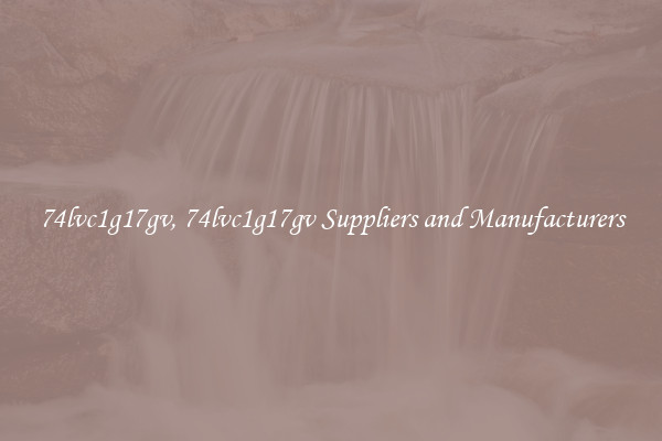 74lvc1g17gv, 74lvc1g17gv Suppliers and Manufacturers
