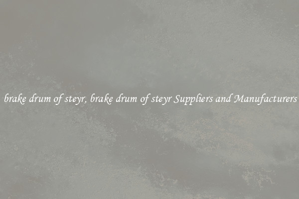 brake drum of steyr, brake drum of steyr Suppliers and Manufacturers