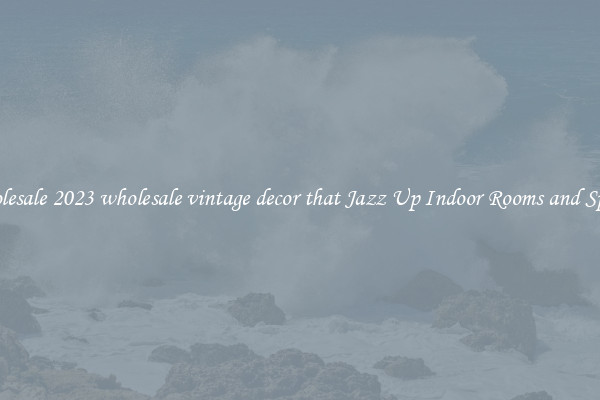 Wholesale 2023 wholesale vintage decor that Jazz Up Indoor Rooms and Spaces
