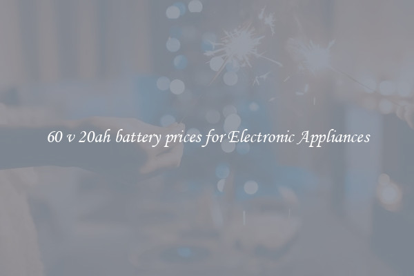 60 v 20ah battery prices for Electronic Appliances