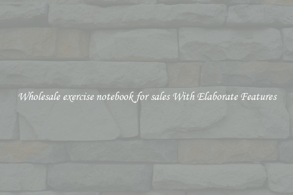 Wholesale exercise notebook for sales With Elaborate Features