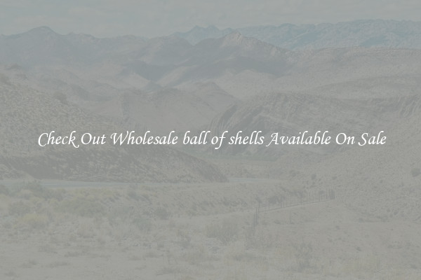 Check Out Wholesale ball of shells Available On Sale