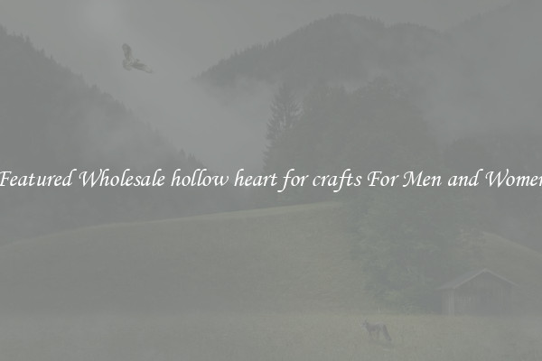 Featured Wholesale hollow heart for crafts For Men and Women