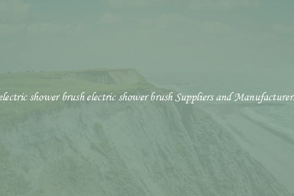 electric shower brush electric shower brush Suppliers and Manufacturers