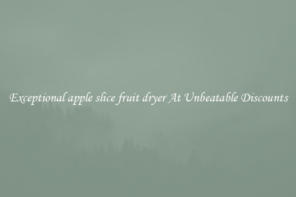 Exceptional apple slice fruit dryer At Unbeatable Discounts