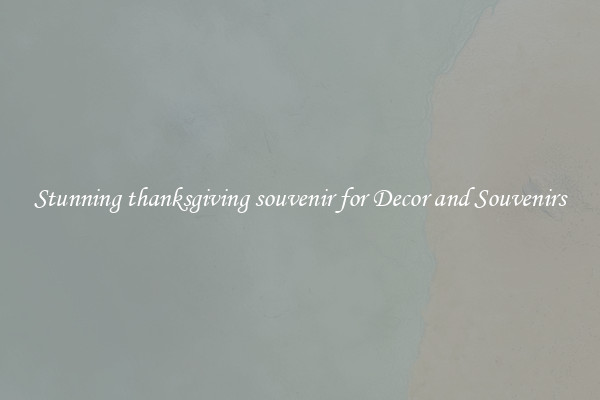 Stunning thanksgiving souvenir for Decor and Souvenirs