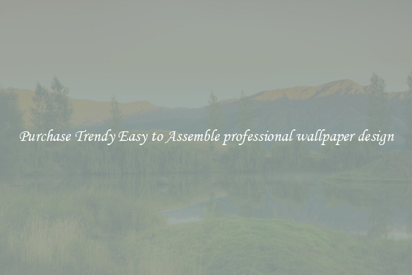 Purchase Trendy Easy to Assemble professional wallpaper design