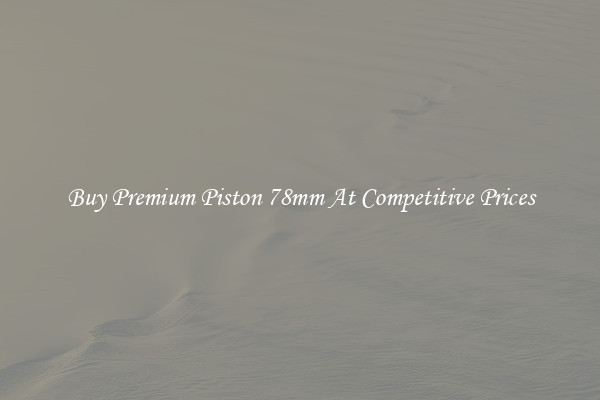 Buy Premium Piston 78mm At Competitive Prices