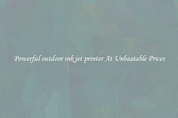 Powerful outdoor ink jet printer At Unbeatable Prices