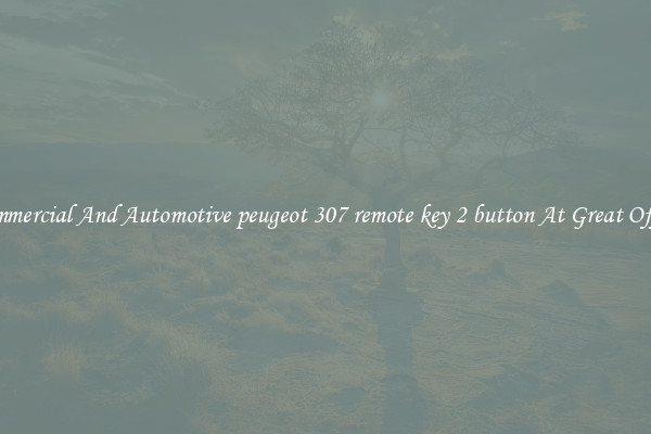 Commercial And Automotive peugeot 307 remote key 2 button At Great Offers