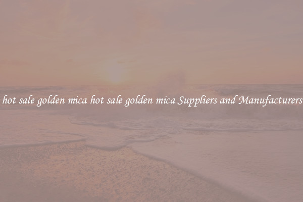 hot sale golden mica hot sale golden mica Suppliers and Manufacturers