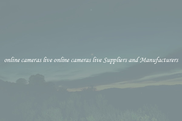 online cameras live online cameras live Suppliers and Manufacturers