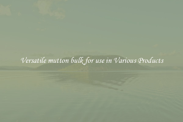 Versatile mutton bulk for use in Various Products
