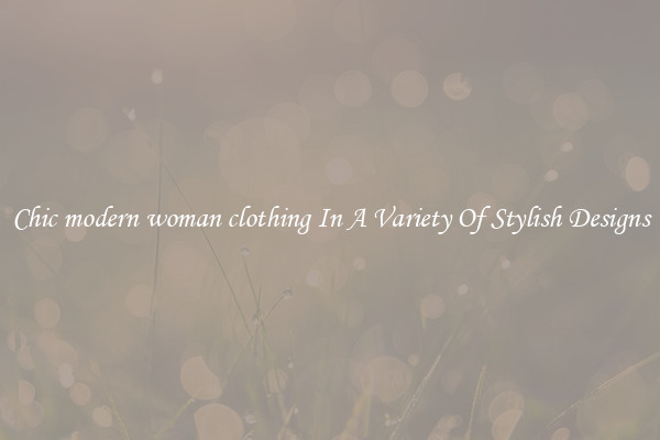 Chic modern woman clothing In A Variety Of Stylish Designs