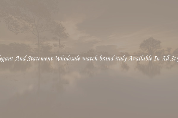 Elegant And Statement Wholesale watch brand italy Available In All Styles