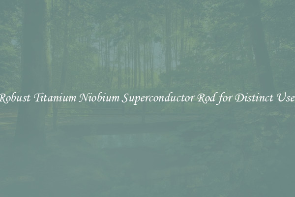 Robust Titanium Niobium Superconductor Rod for Distinct Uses