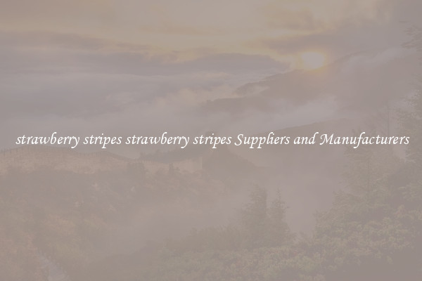 strawberry stripes strawberry stripes Suppliers and Manufacturers