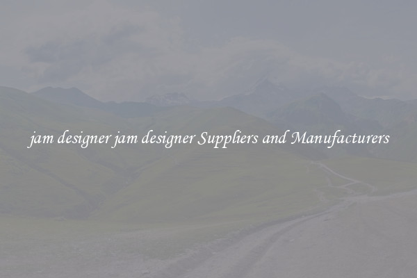 jam designer jam designer Suppliers and Manufacturers