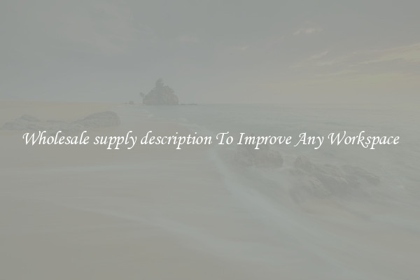Wholesale supply description To Improve Any Workspace