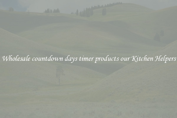 Wholesale countdown days timer products our Kitchen Helpers