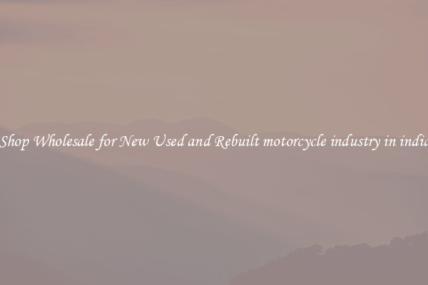 Shop Wholesale for New Used and Rebuilt motorcycle industry in india