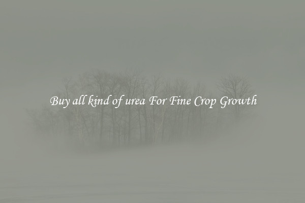 Buy all kind of urea For Fine Crop Growth