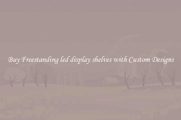 Buy Freestanding led display shelves with Custom Designs