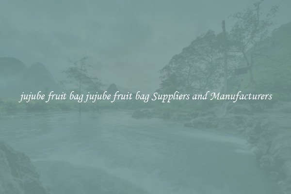 jujube fruit bag jujube fruit bag Suppliers and Manufacturers