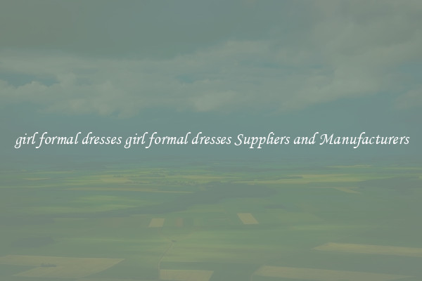 girl formal dresses girl formal dresses Suppliers and Manufacturers