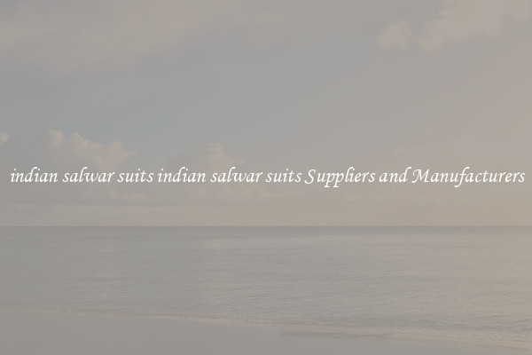 indian salwar suits indian salwar suits Suppliers and Manufacturers