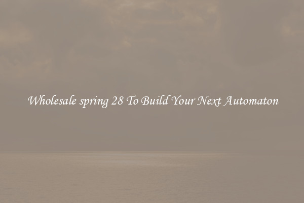 Wholesale spring 28 To Build Your Next Automaton