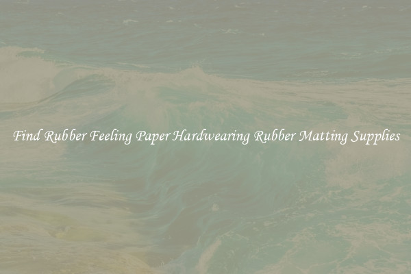 Find Rubber Feeling Paper Hardwearing Rubber Matting Supplies